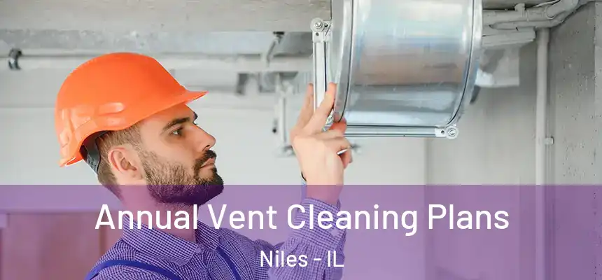  Annual Vent Cleaning Plans Niles - IL