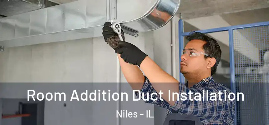  Room Addition Duct Installation Niles - IL