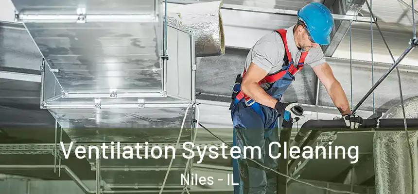 Ventilation System Cleaning Niles - IL
